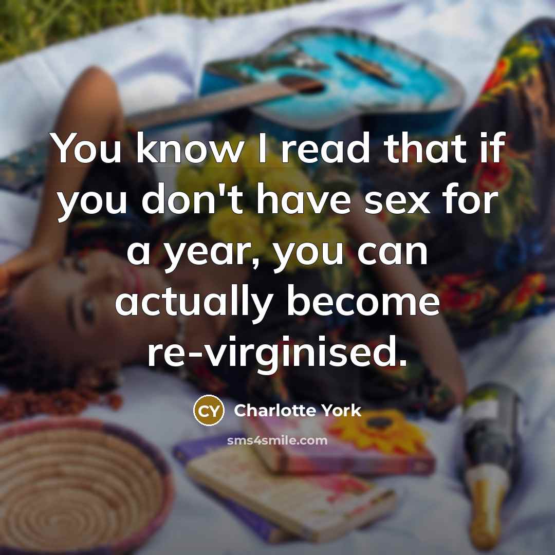 “You know I read that if you don't have sex…” quote by Charlotte York