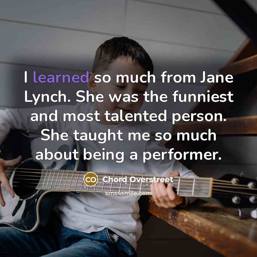 “I learned so much from Jane Lynch. She was the…” quote by Chord Overstreet