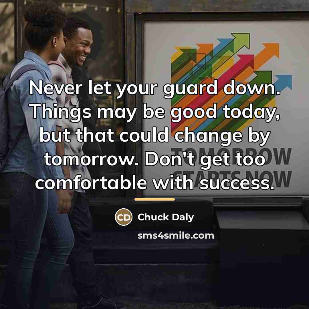 “Never let your guard down. Things may be good today,…” quote by Chuck Daly