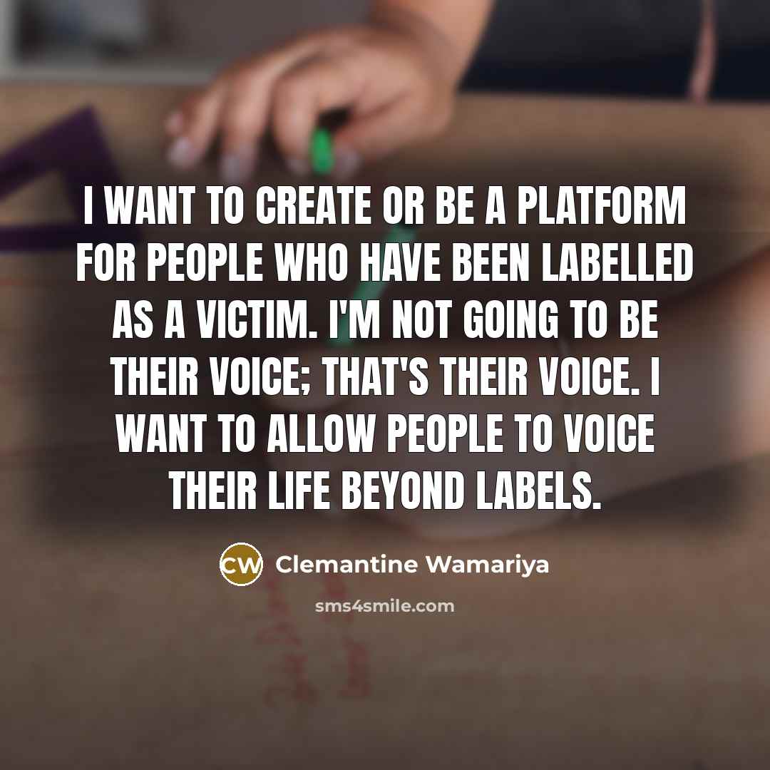 “I want to create or be a platform for people…” quote by Clemantine Wamariya