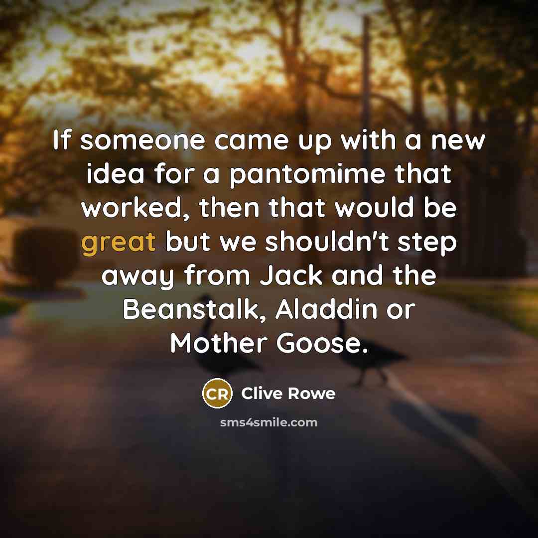 “If someone came up with a new idea for a…” quote by Clive Rowe