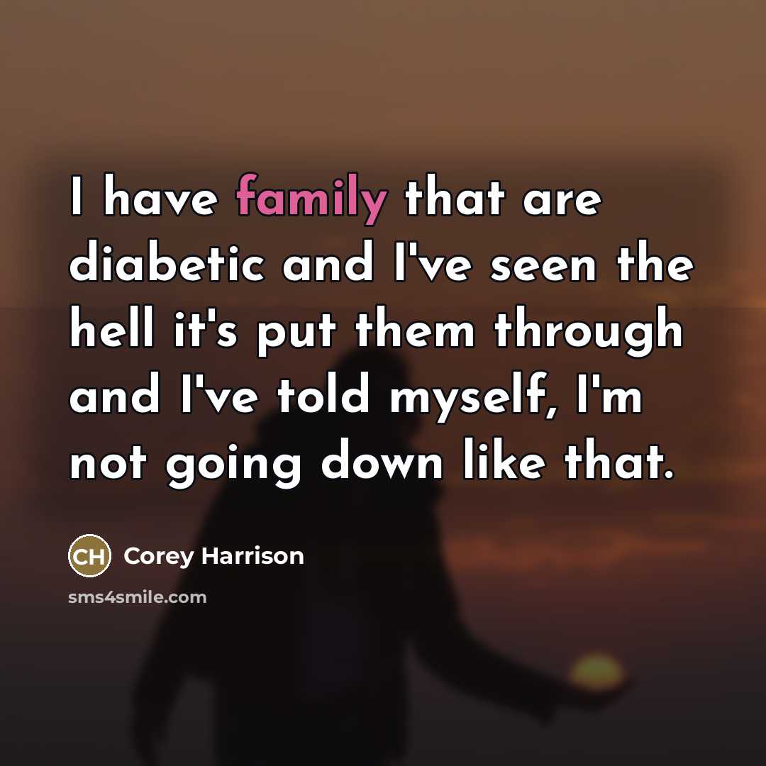 “I have family that are diabetic and I've seen the…” quote by Corey Harrison