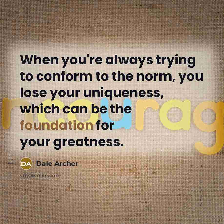 “When you're always trying to conform to the norm, you…” quote by Dale Archer
