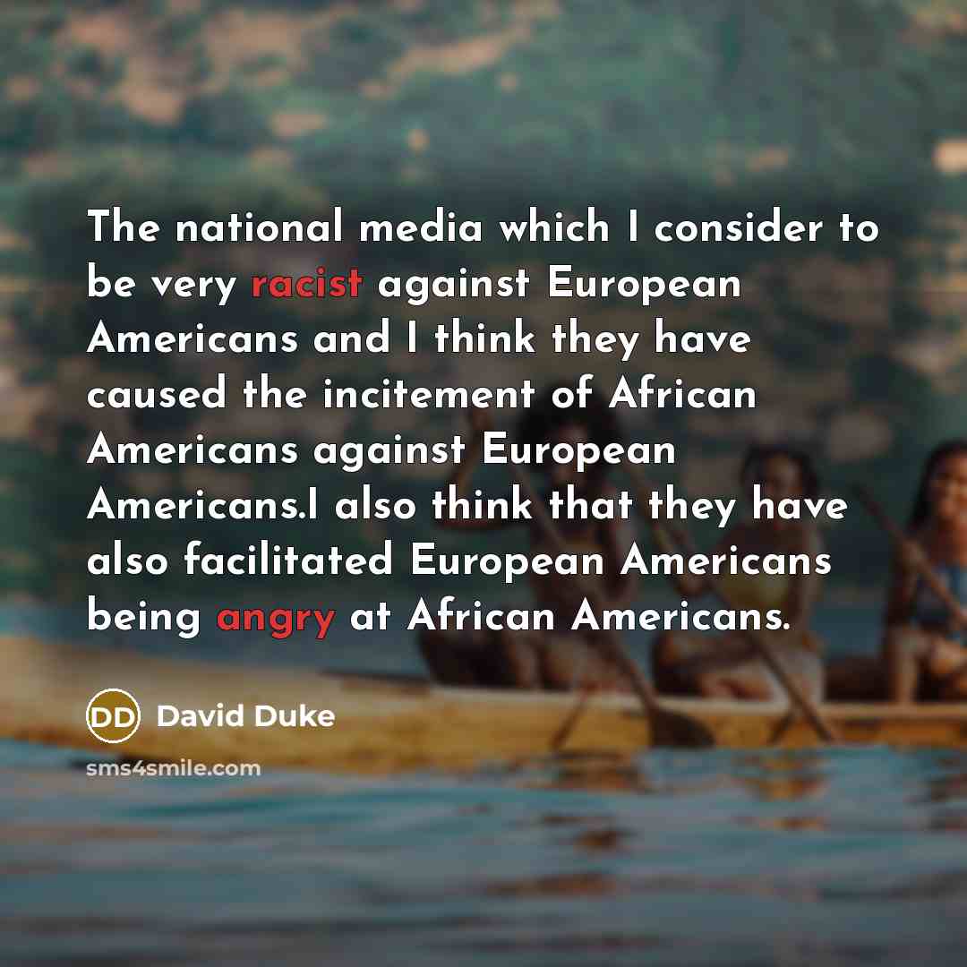 “The national media which I consider to be very racist…” quote by David Duke