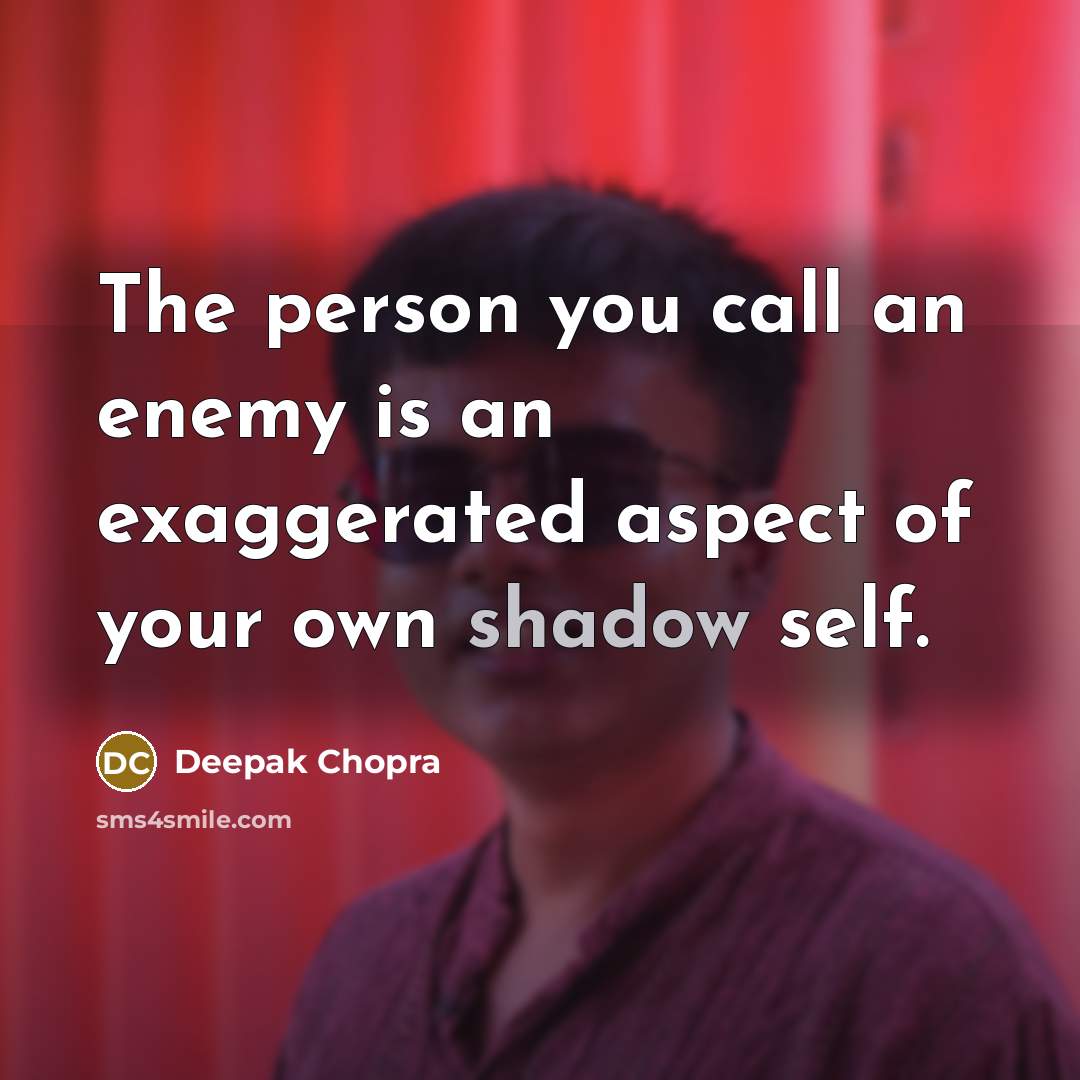 “The person you call an enemy is an exaggerated aspect…” quote by Deepak Chopra