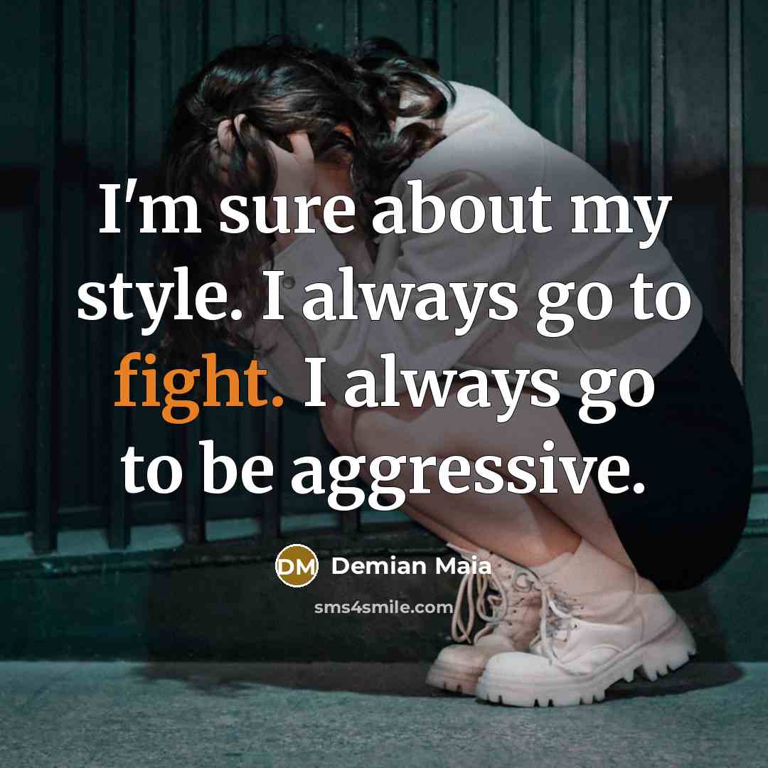 “I'm sure about my style. I always go to fight.…” quote by Demian Maia