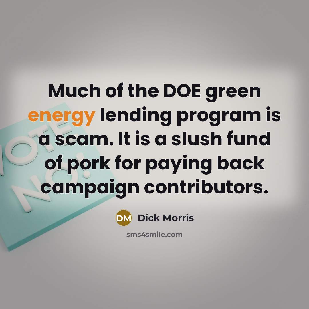 “Much of the DOE green energy lending program is a…” quote by Dick Morris