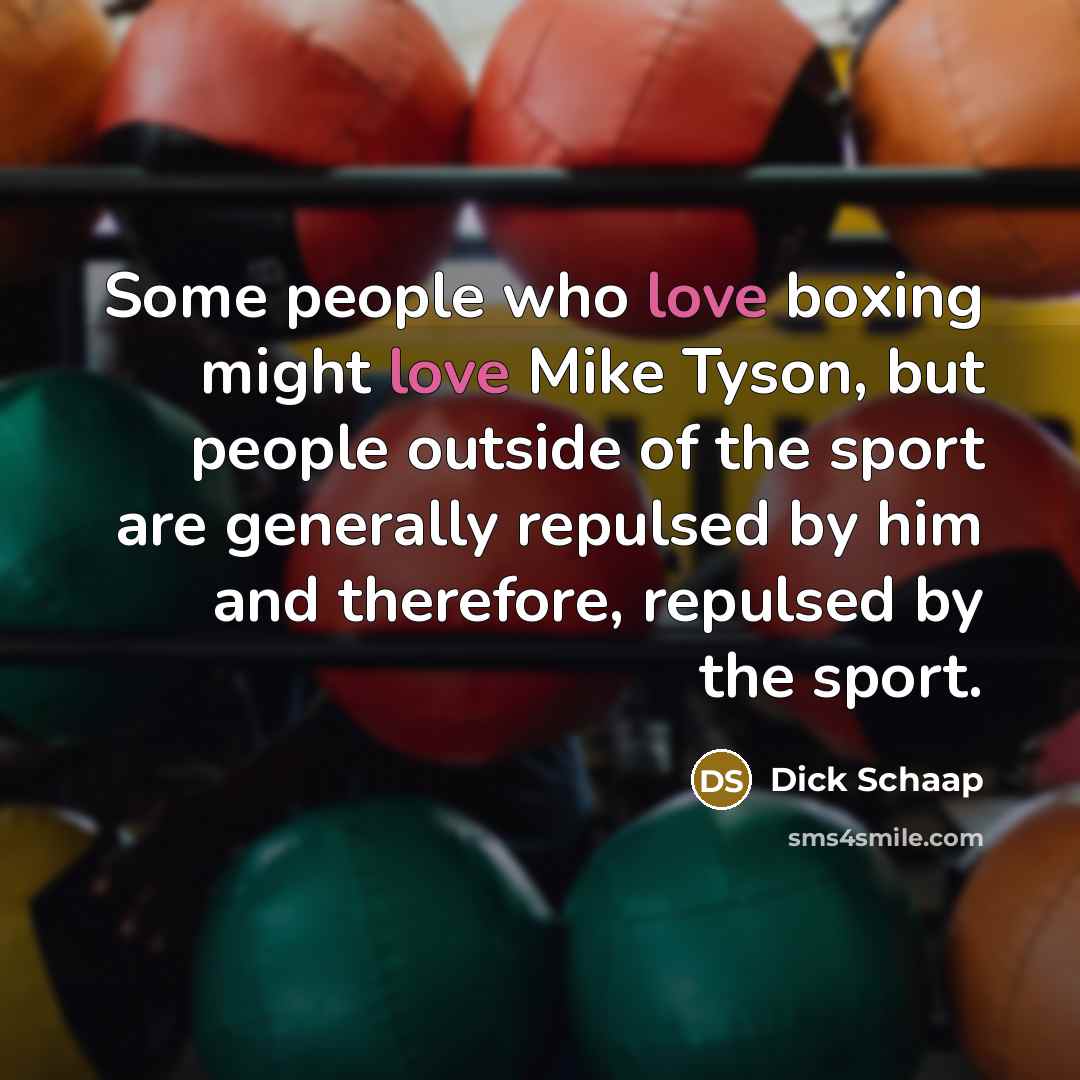 “Some people who love boxing might love Mike Tyson, but…” quote by Dick Schaap