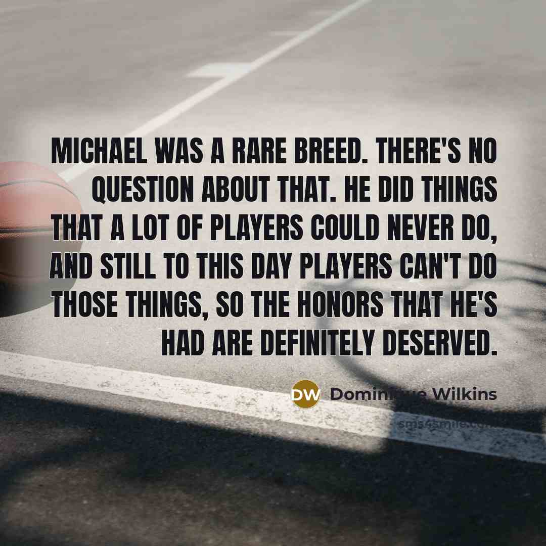 “Michael was a rare breed. There's no question about that.…” quote by Dominique Wilkins