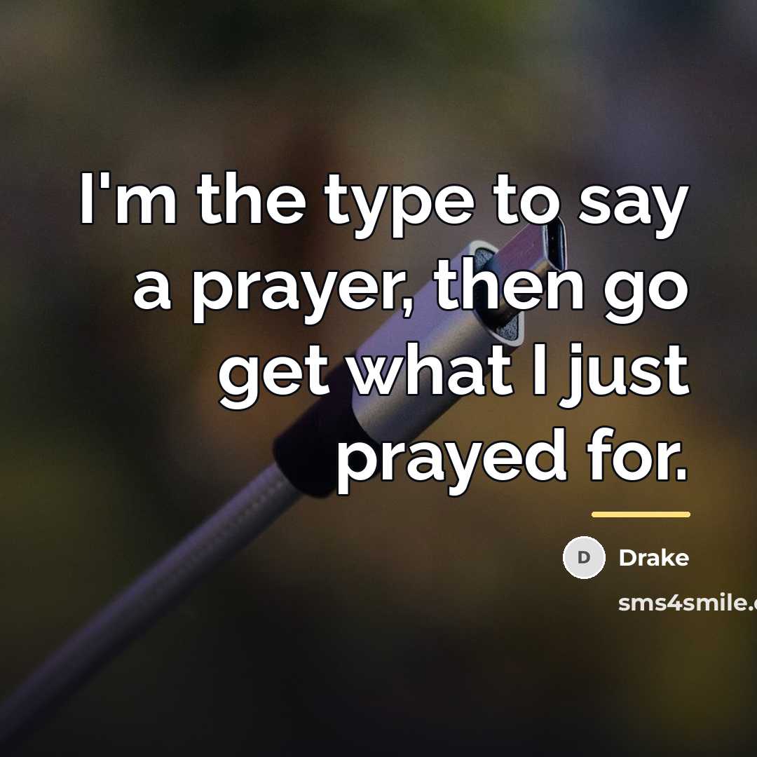 “I'm the type to say a prayer, then go get…” quote by Drake