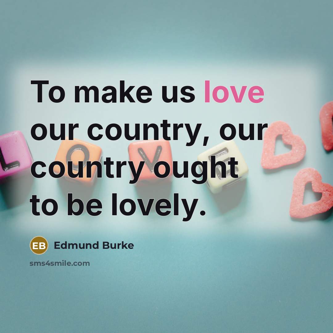 “To make us love our country, our country ought to…” quote by Edmund Burke