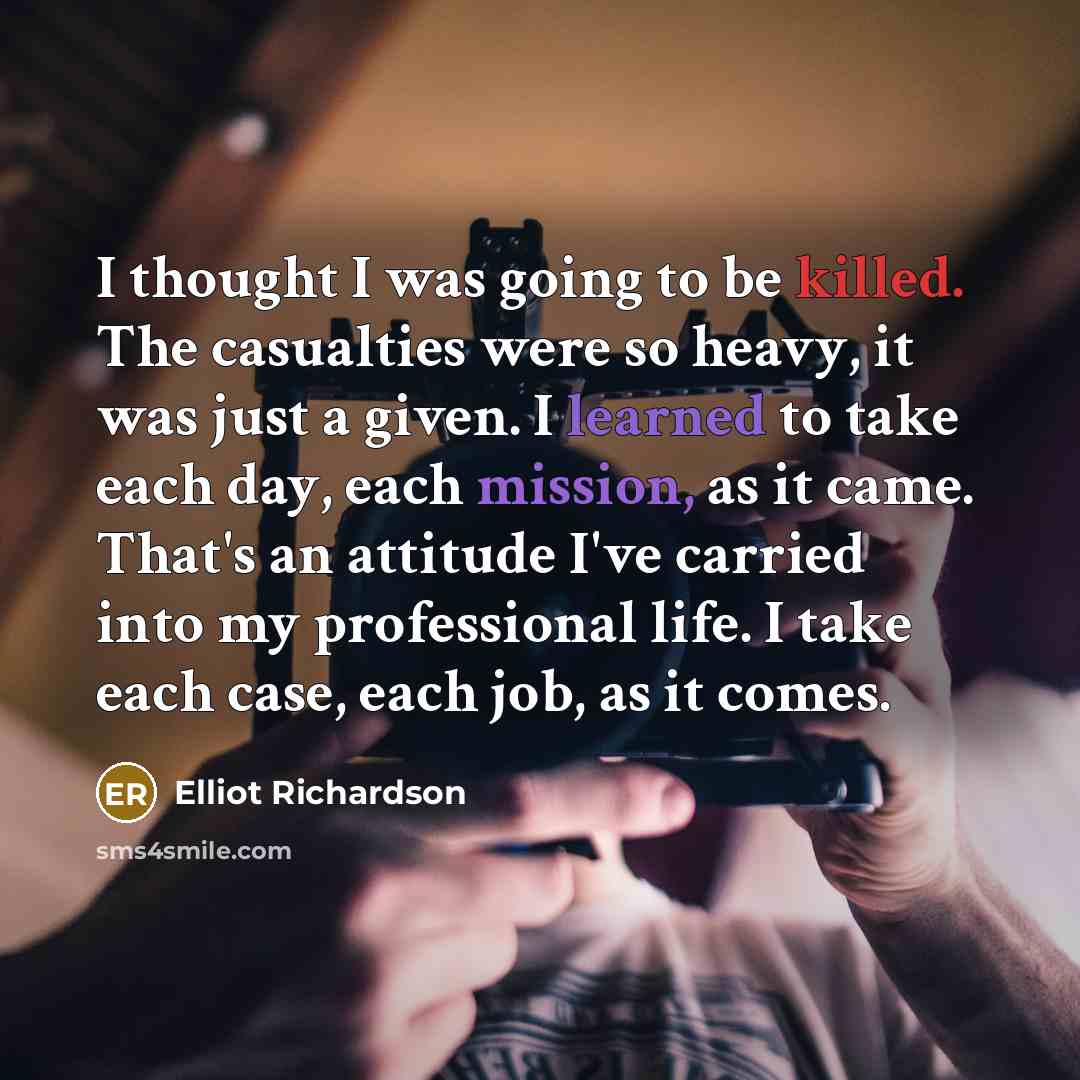 “I thought I was going to be killed. The casualties…” quote by Elliot Richardson