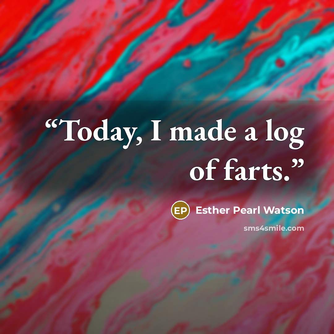 “Today, I made a log of farts.” quote by Esther Pearl Watson