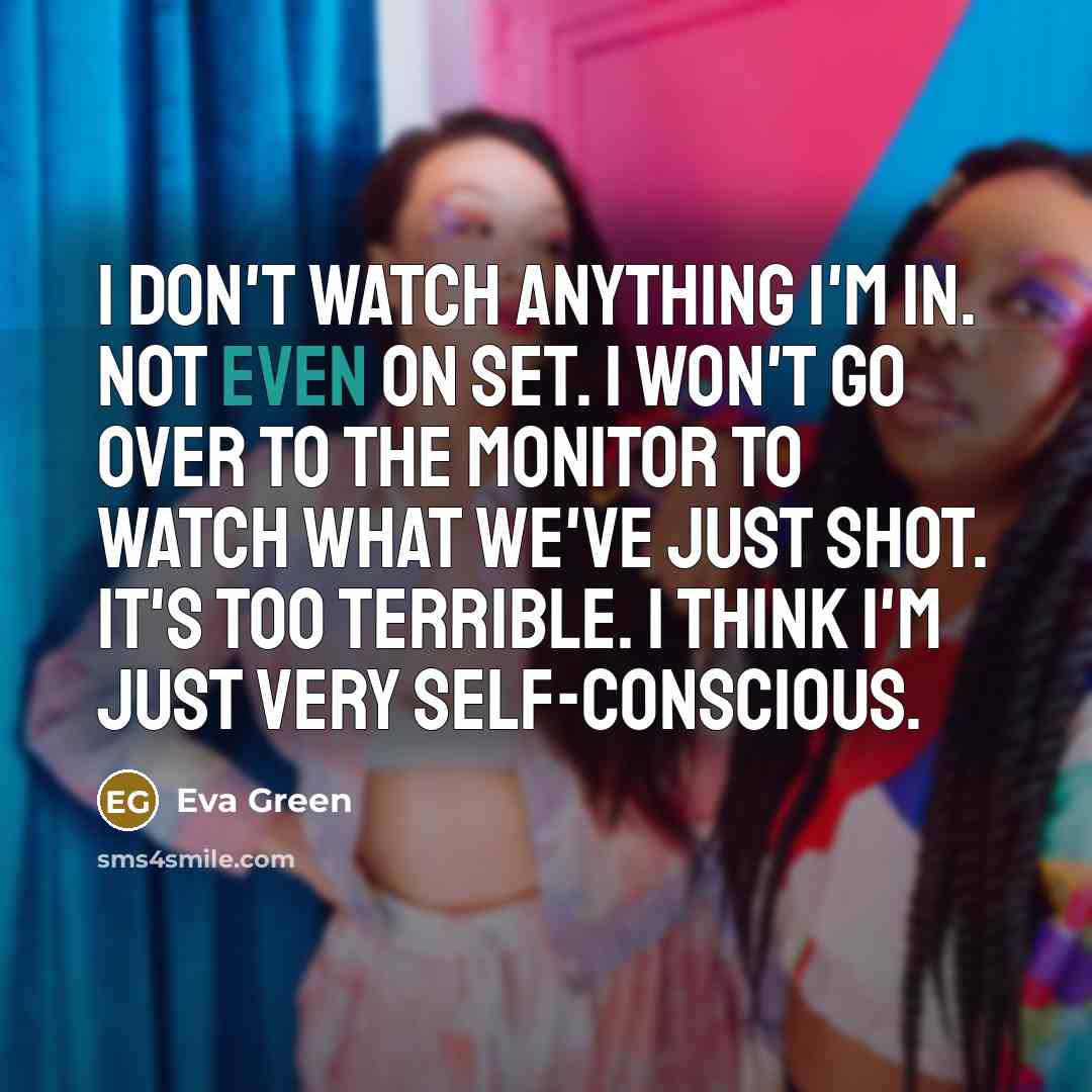 “I don't watch anything I'm in. Not even on set.…” quote by Eva Green