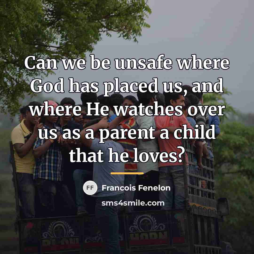 “Can we be unsafe where God has placed us, and…” quote by Francois Fenelon