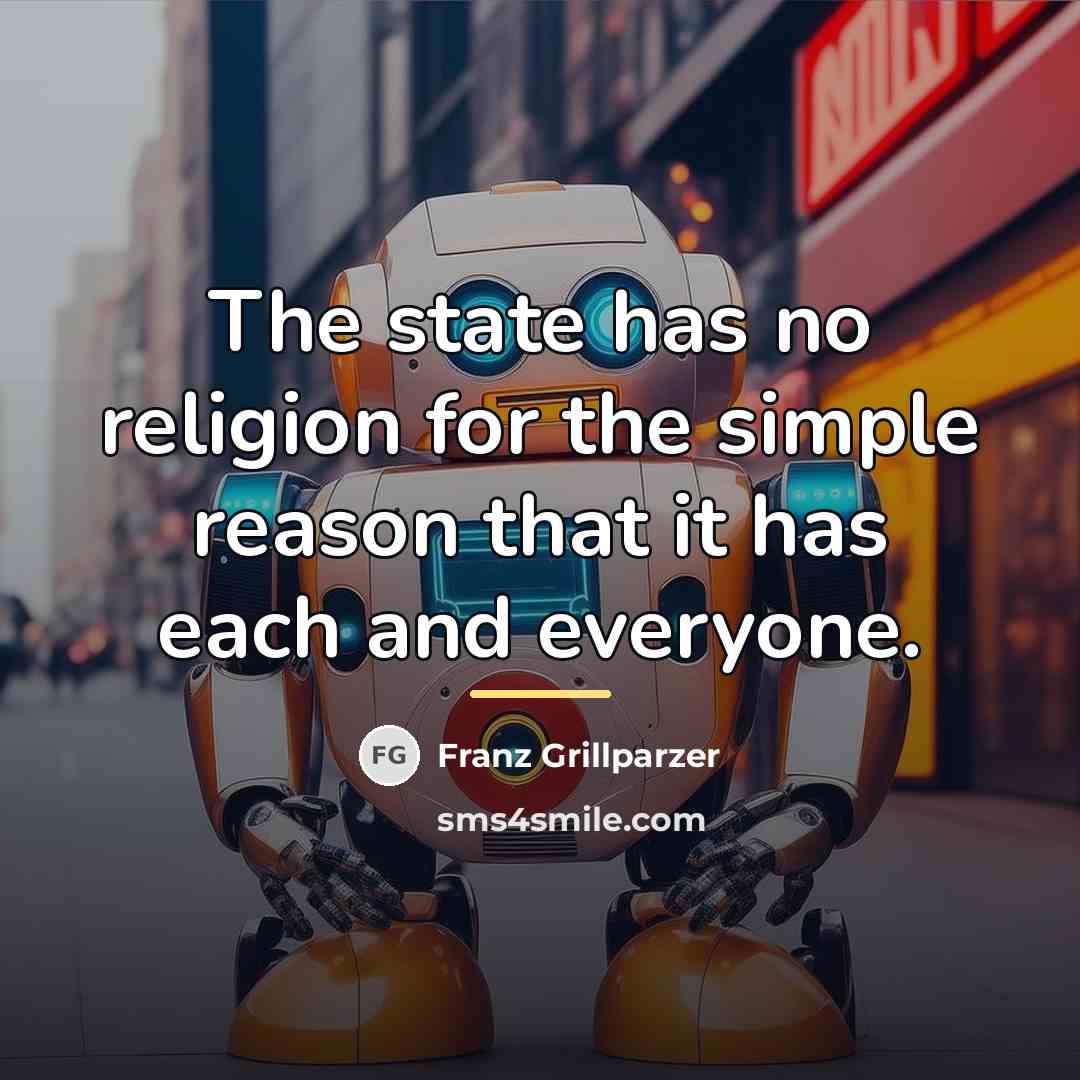 “The state has no religion for the simple reason that…” quote by Franz Grillparzer