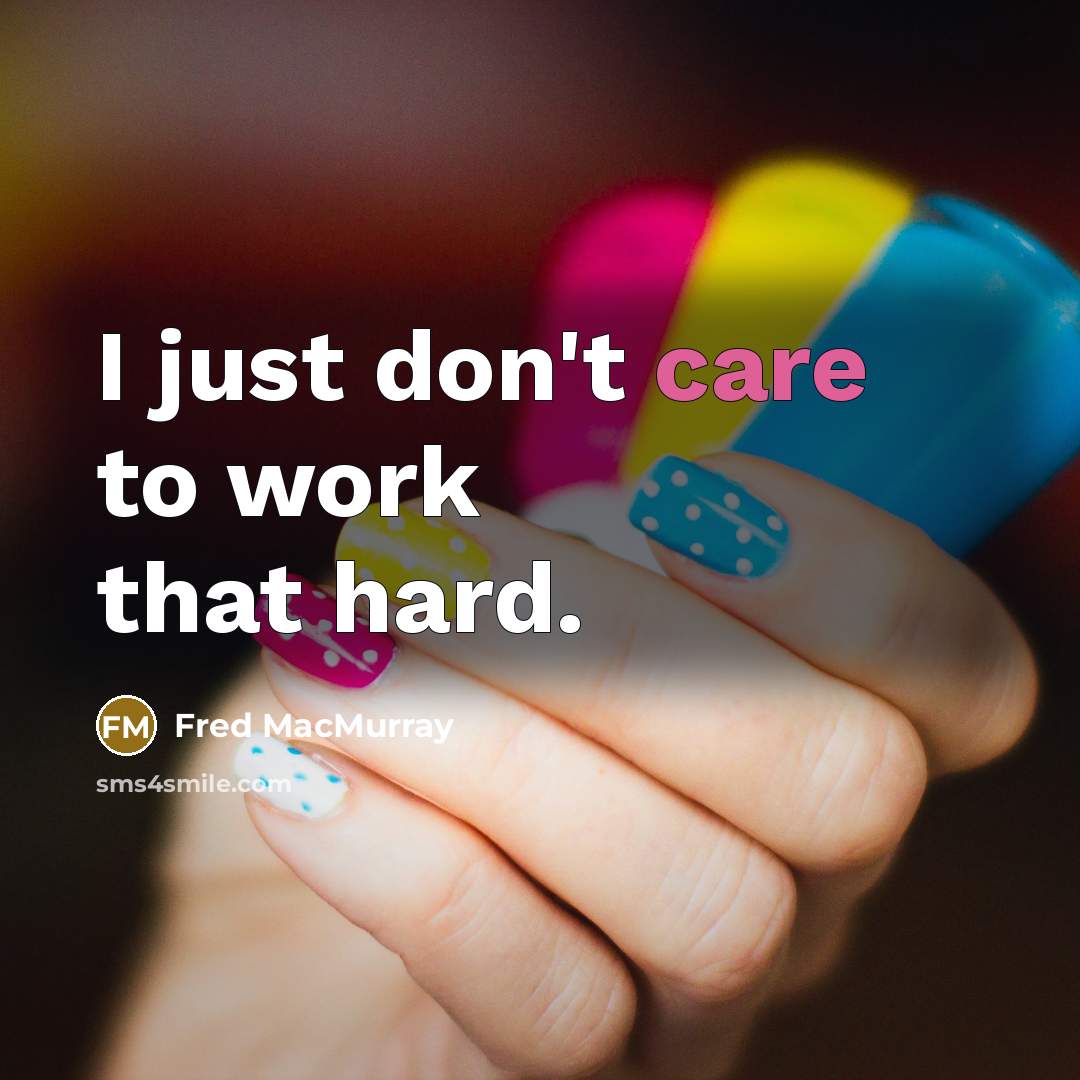 “I just don't care to work that hard.…” quote by Fred MacMurray