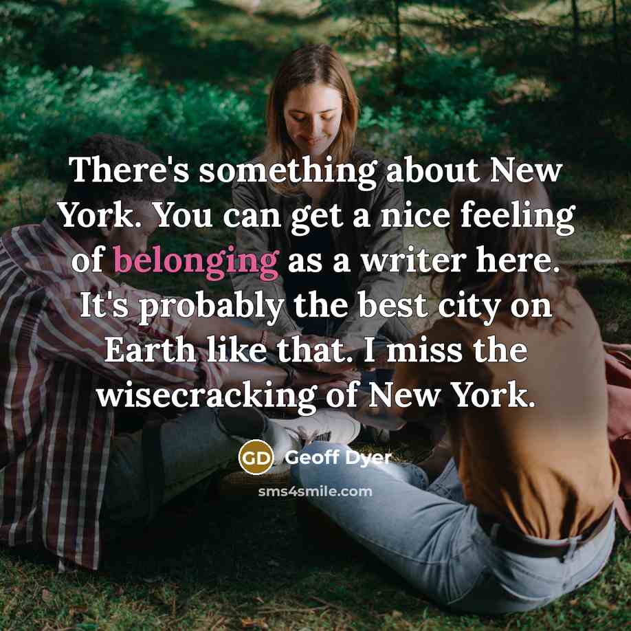 “There's something about New York. You can get a nice…” quote by Geoff Dyer