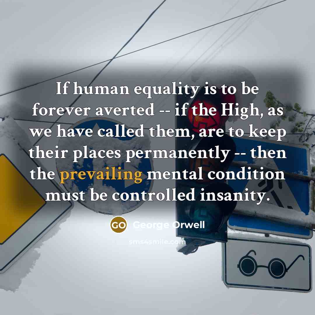“If human equality is to be forever averted -- if…” quote by George Orwell