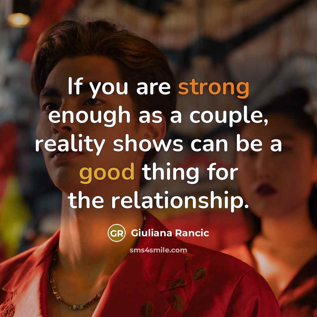 “If you are strong enough as a couple, reality shows…” quote by Giuliana Rancic