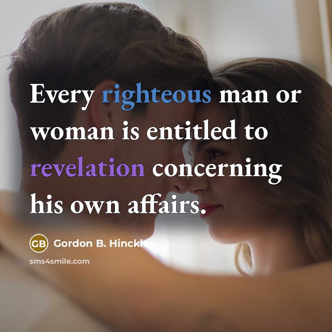 “Every righteous man or woman is entitled to revelation concerning…” quote by Gordon B. Hinckley