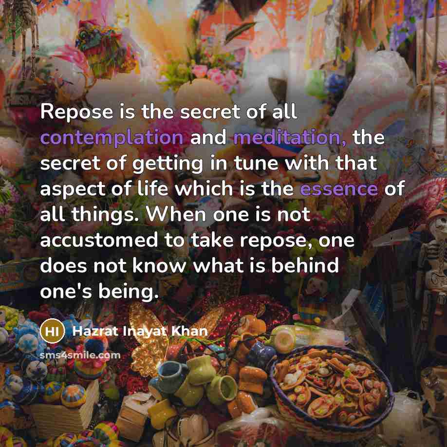 “Repose is the secret of all contemplation and meditation, the…” quote by Hazrat Inayat Khan