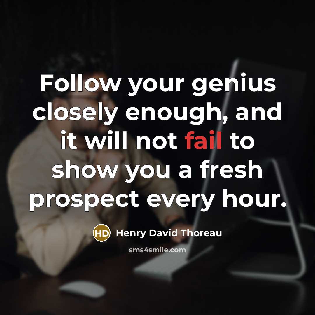 “Follow your genius closely enough, and it will not fail…” quote by Henry David Thoreau