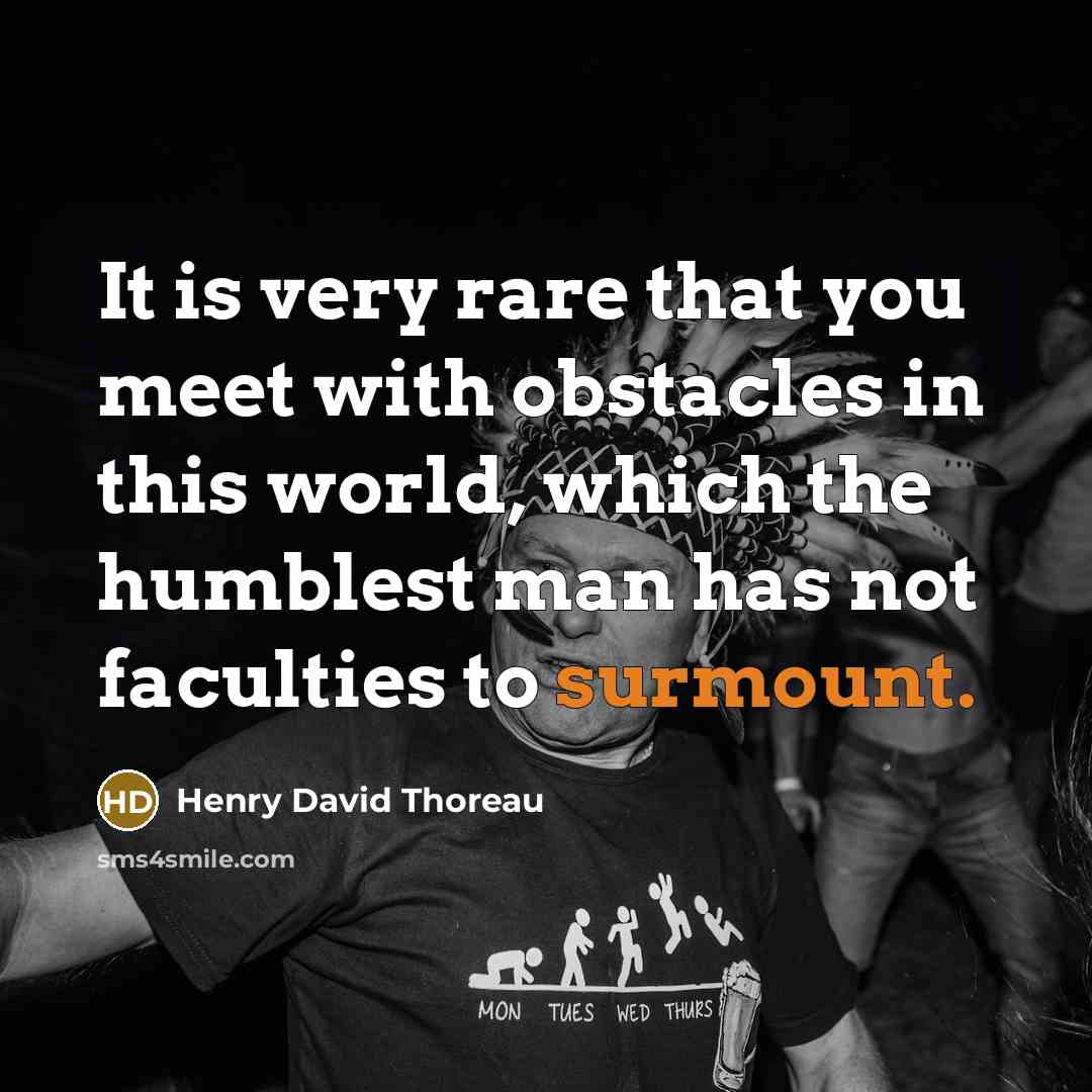 “It is very rare that you meet with obstacles in…” quote by Henry David Thoreau