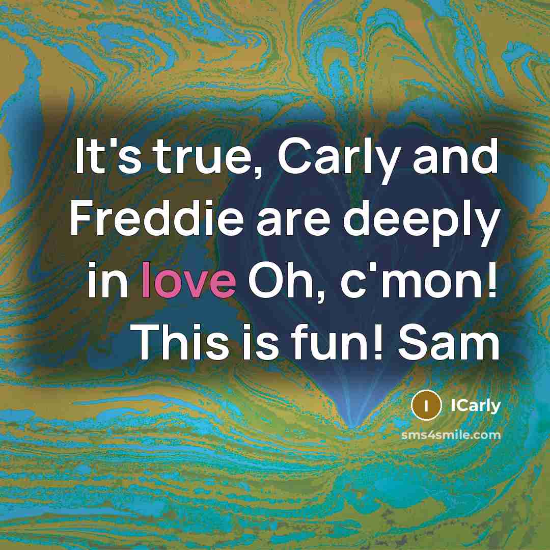 “It's true, Carly and Freddie are deeply in love Oh,…” quote by ICarly
