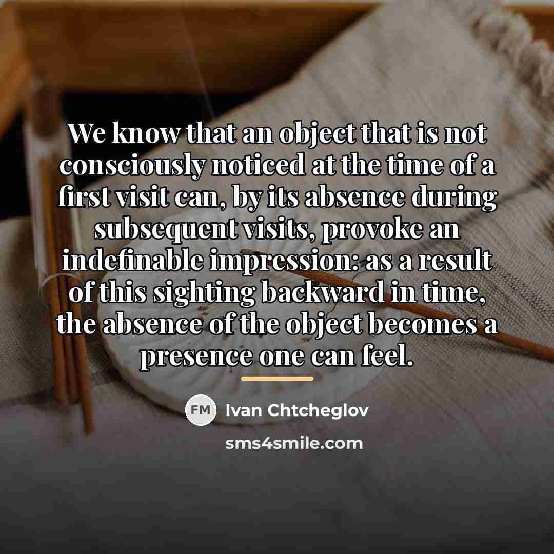 “We know that an object that is not consciously noticed…” quote by Ivan Chtcheglov