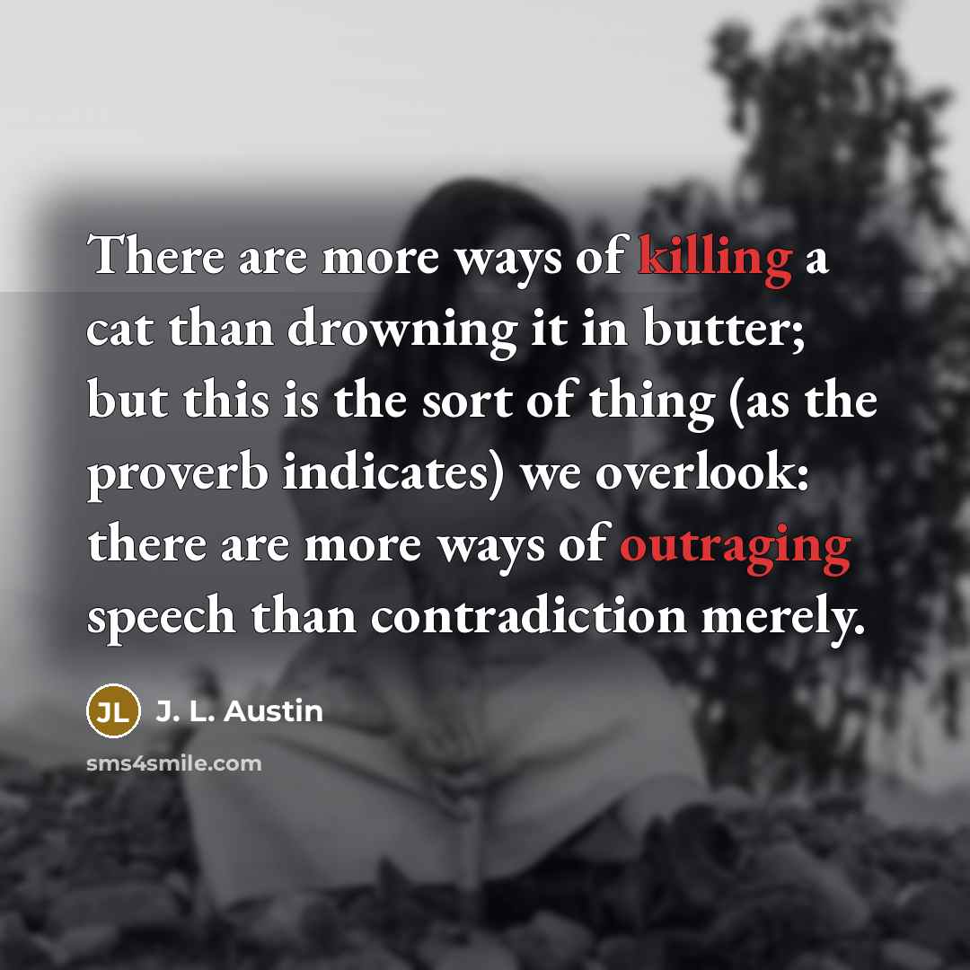 “There are more ways of killing a cat than drowning…” quote by J. L. Austin