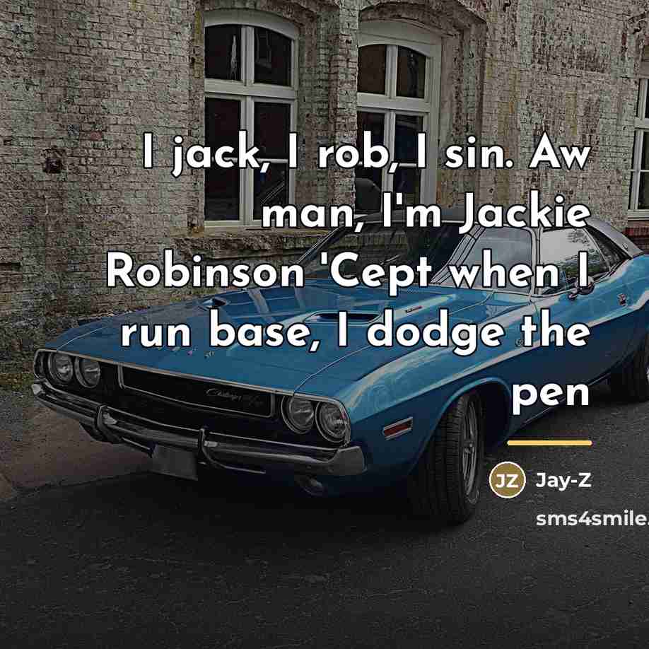 “I jack, I rob, I sin. Aw man, I'm Jackie…” quote by Jay-Z