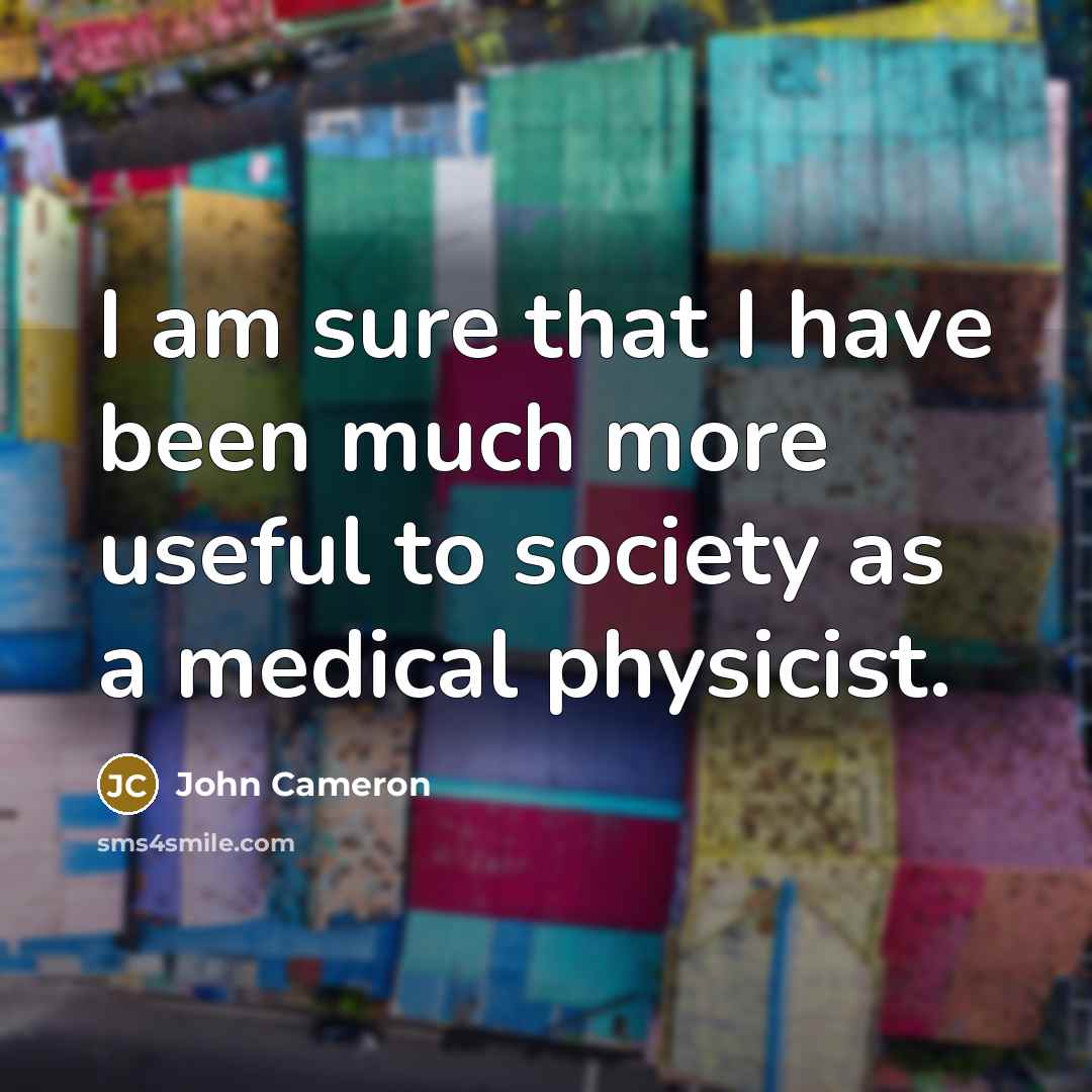 “I am sure that I have been much more useful…” quote by John Cameron