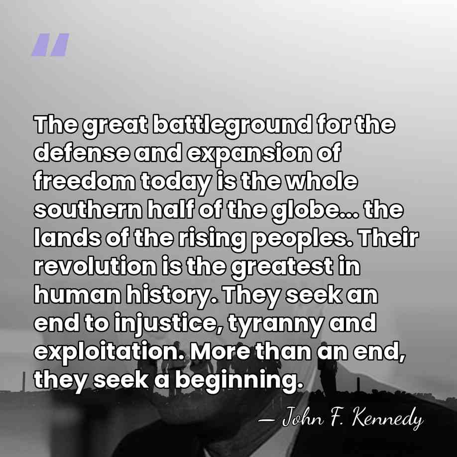 The great battleground for the defense and expansion of freedom today is&hellip; - John F. Kennedy