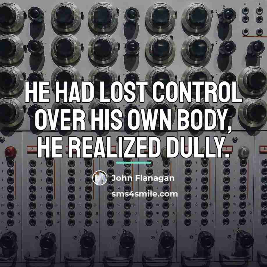 “He had lost control over his own body, he realized…” quote by John Flanagan