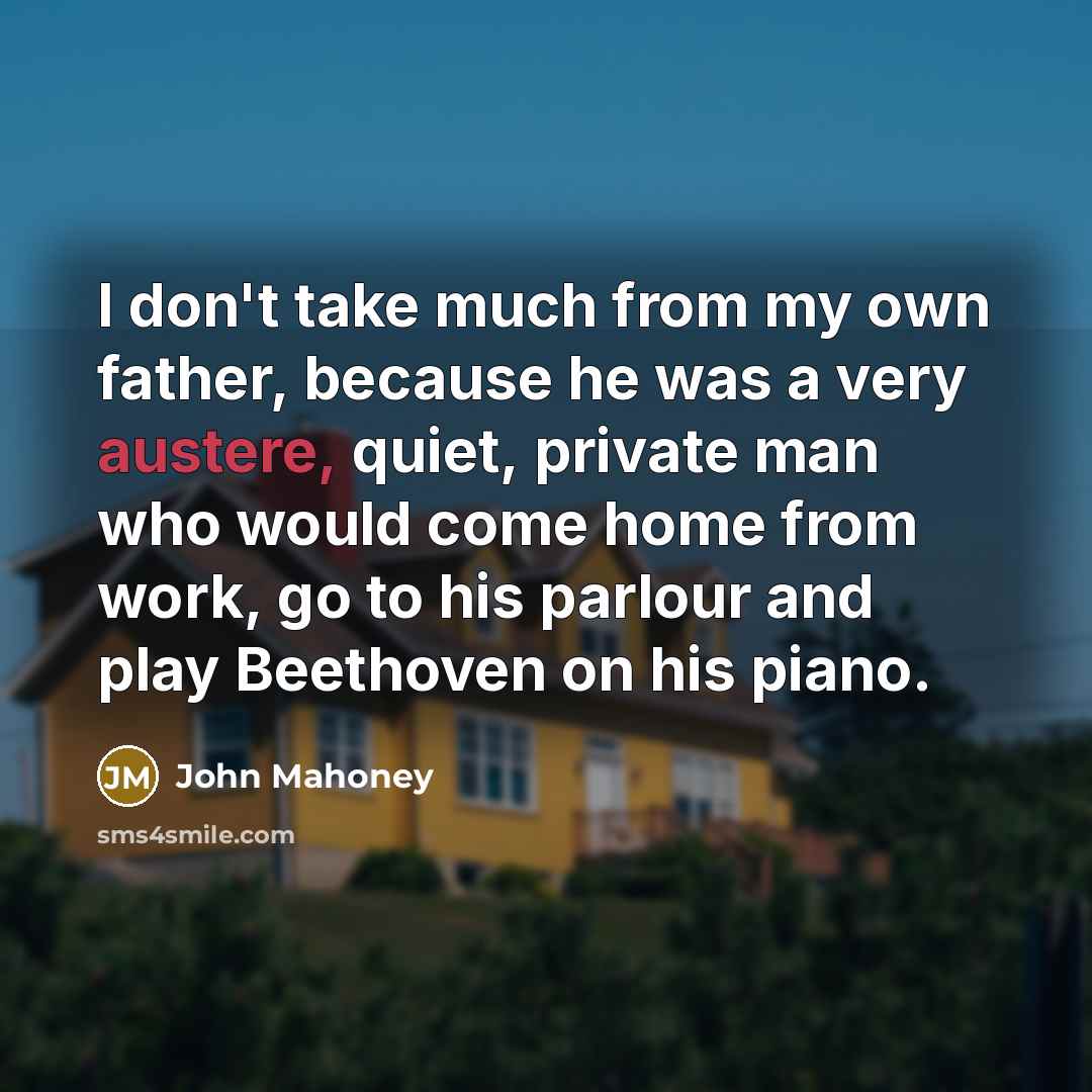 “I don't take much from my own father, because he…” quote by John Mahoney