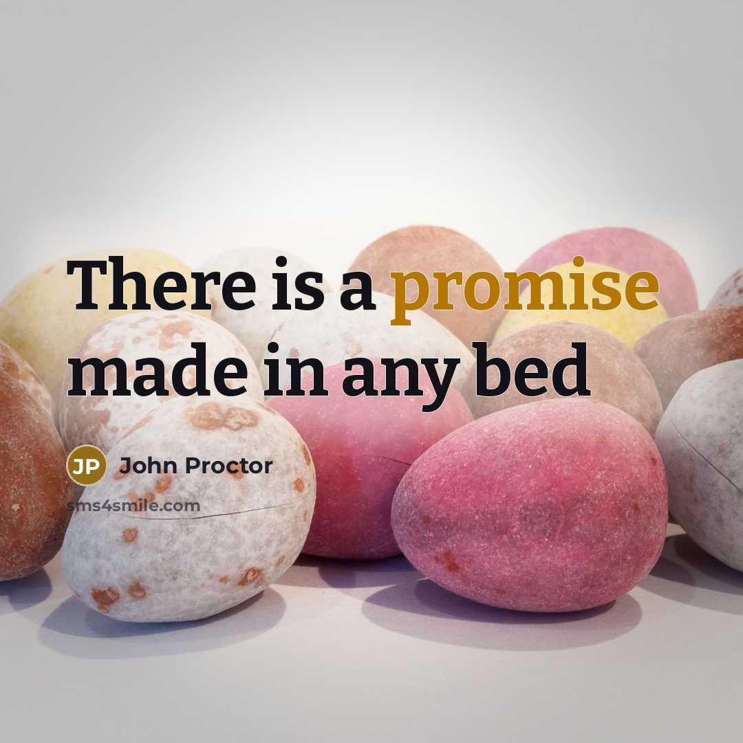 “There is a promise made in any bed…” quote by John Proctor