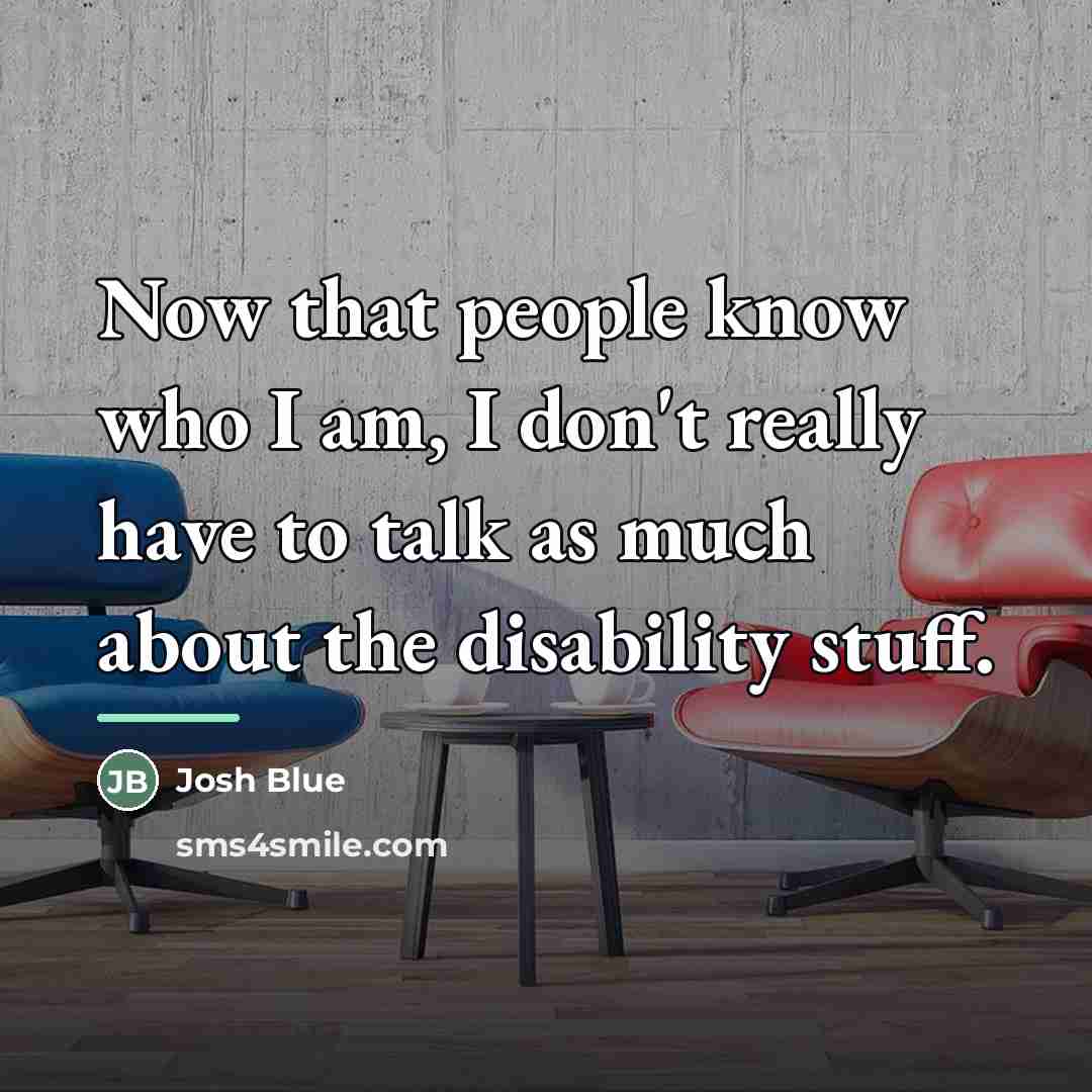 “Now that people know who I am, I don't really…” quote by Josh Blue