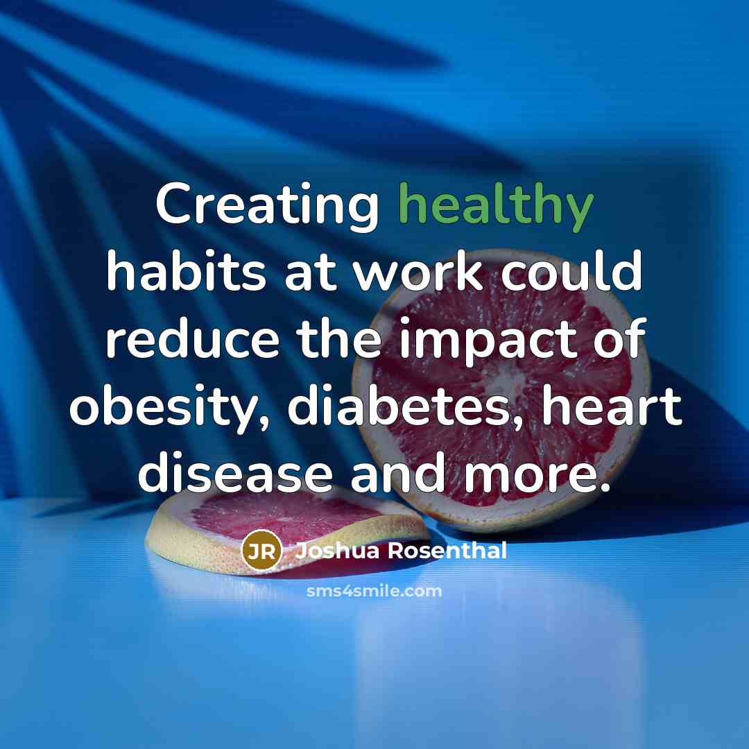 “Creating healthy habits at work could reduce the impact of…” quote by Joshua Rosenthal