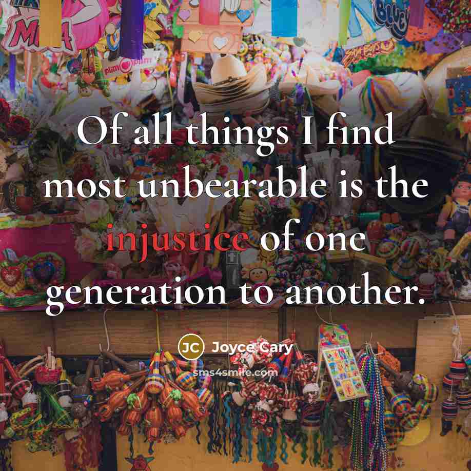 “Of all things I find most unbearable is the injustice…” quote by Joyce Cary