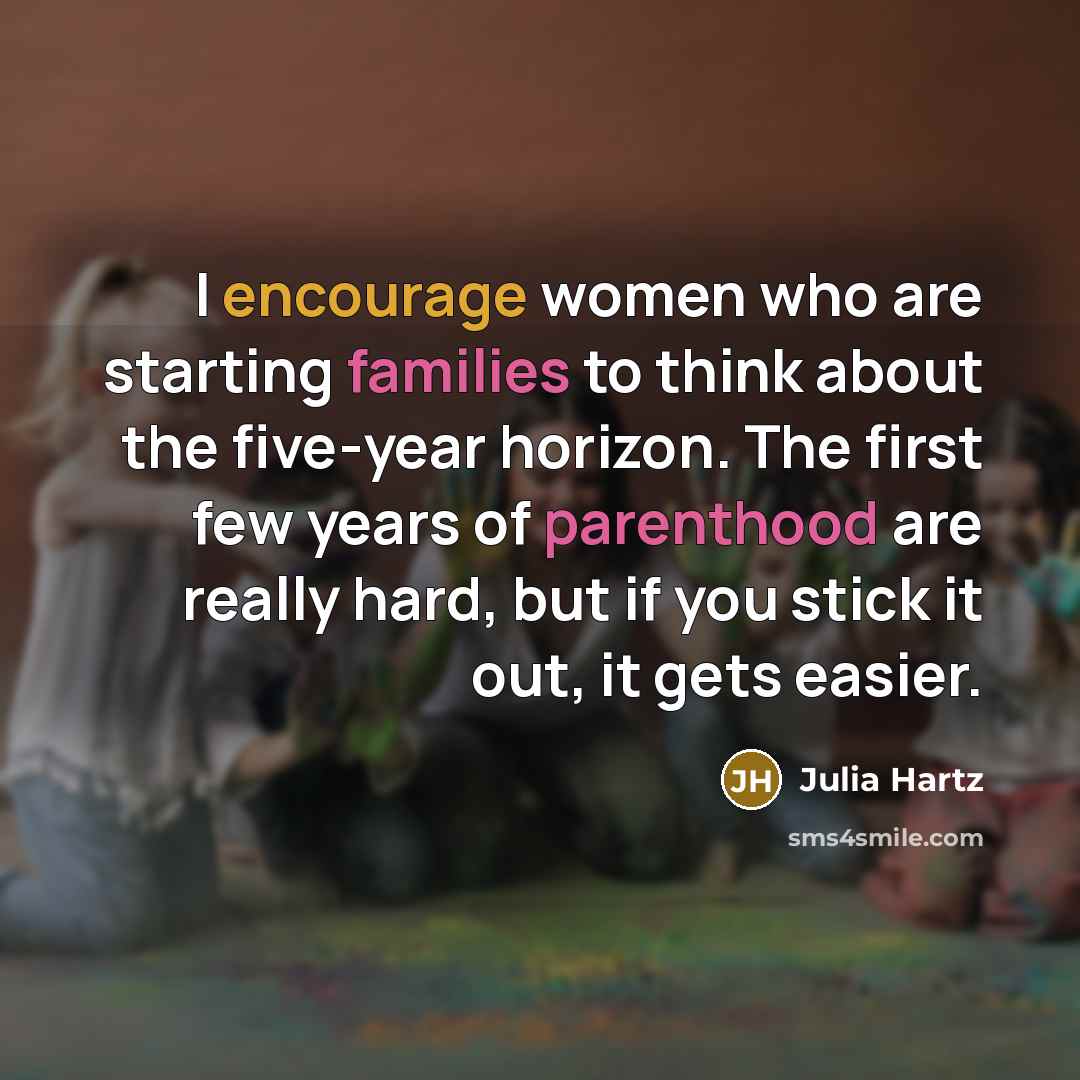 “I encourage women who are starting families to think about…” quote by Julia Hartz