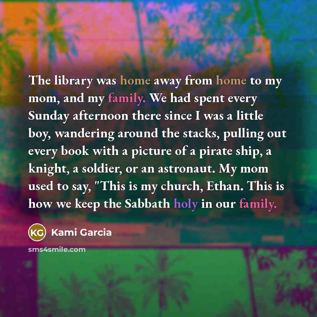 “The library was home away from home to my mom,…” quote by Kami Garcia