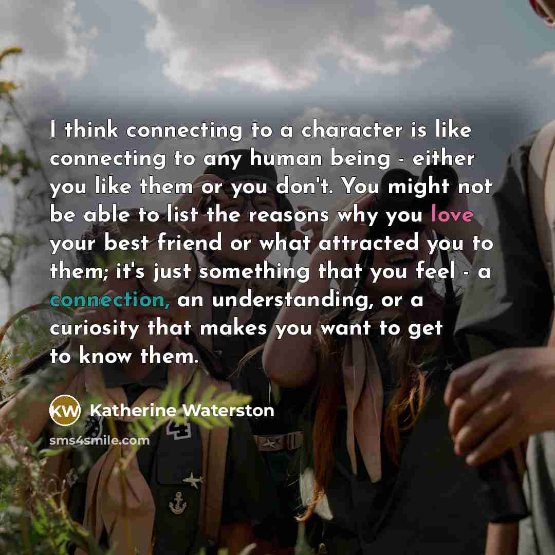 “I think connecting to a character is like connecting to…” quote by Katherine Waterston