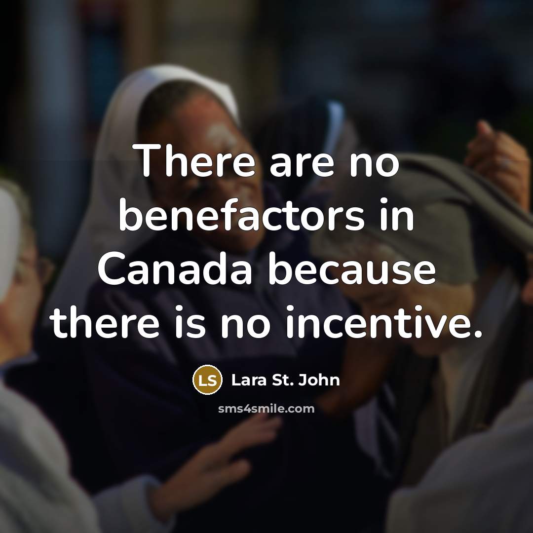 “There are no benefactors in Canada because there is no…” quote by Lara St. John