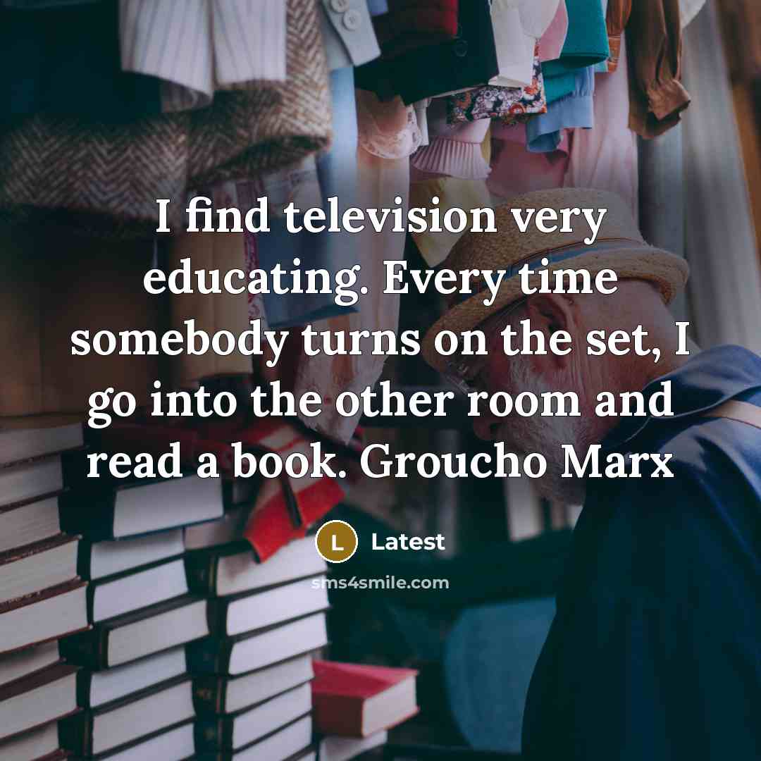 “I find television very educating. Every time somebody turns on…” quote by Latest