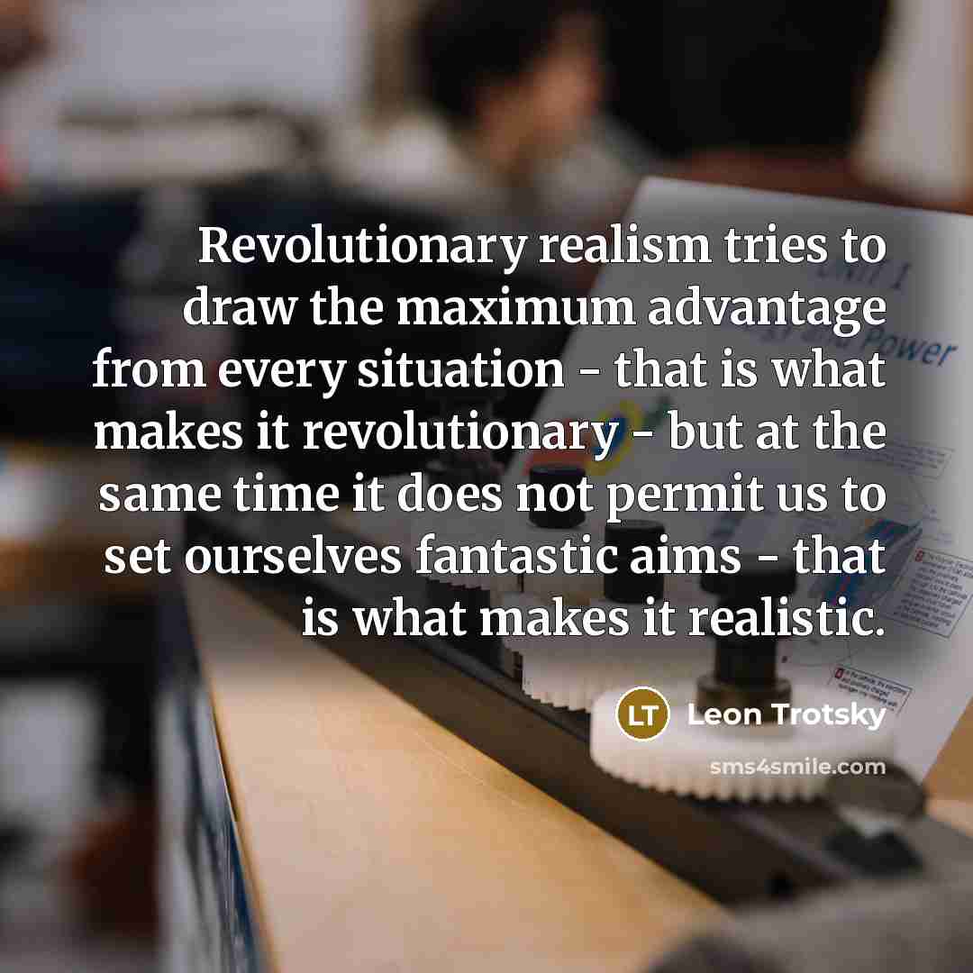 “Revolutionary realism tries to draw the maximum advantage from every…” quote by Leon Trotsky