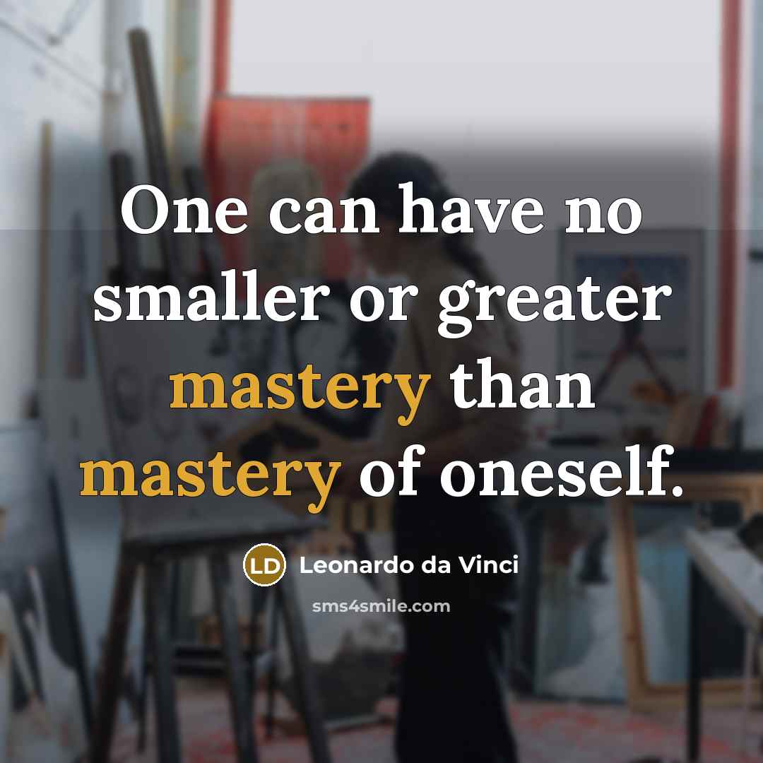 “One can have no smaller or greater mastery than mastery…” quote by Leonardo da Vinci