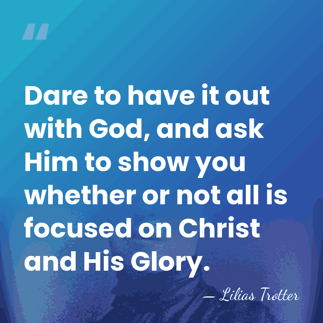 Dare to have it out with God, and ask Him to show&hellip; - Lilias Trotter