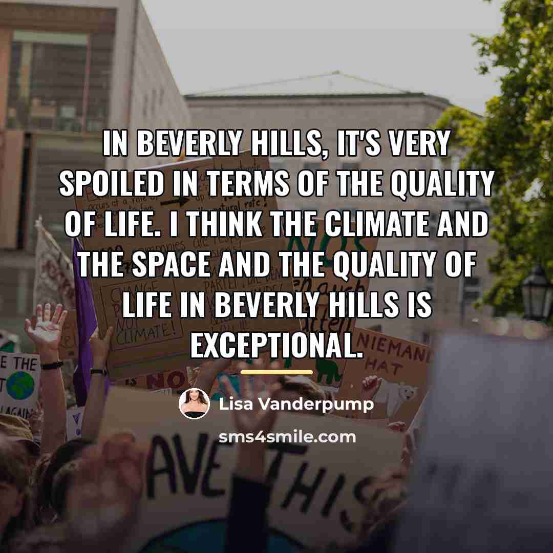 “In Beverly Hills, it's very spoiled in terms of the…” quote by Lisa Vanderpump