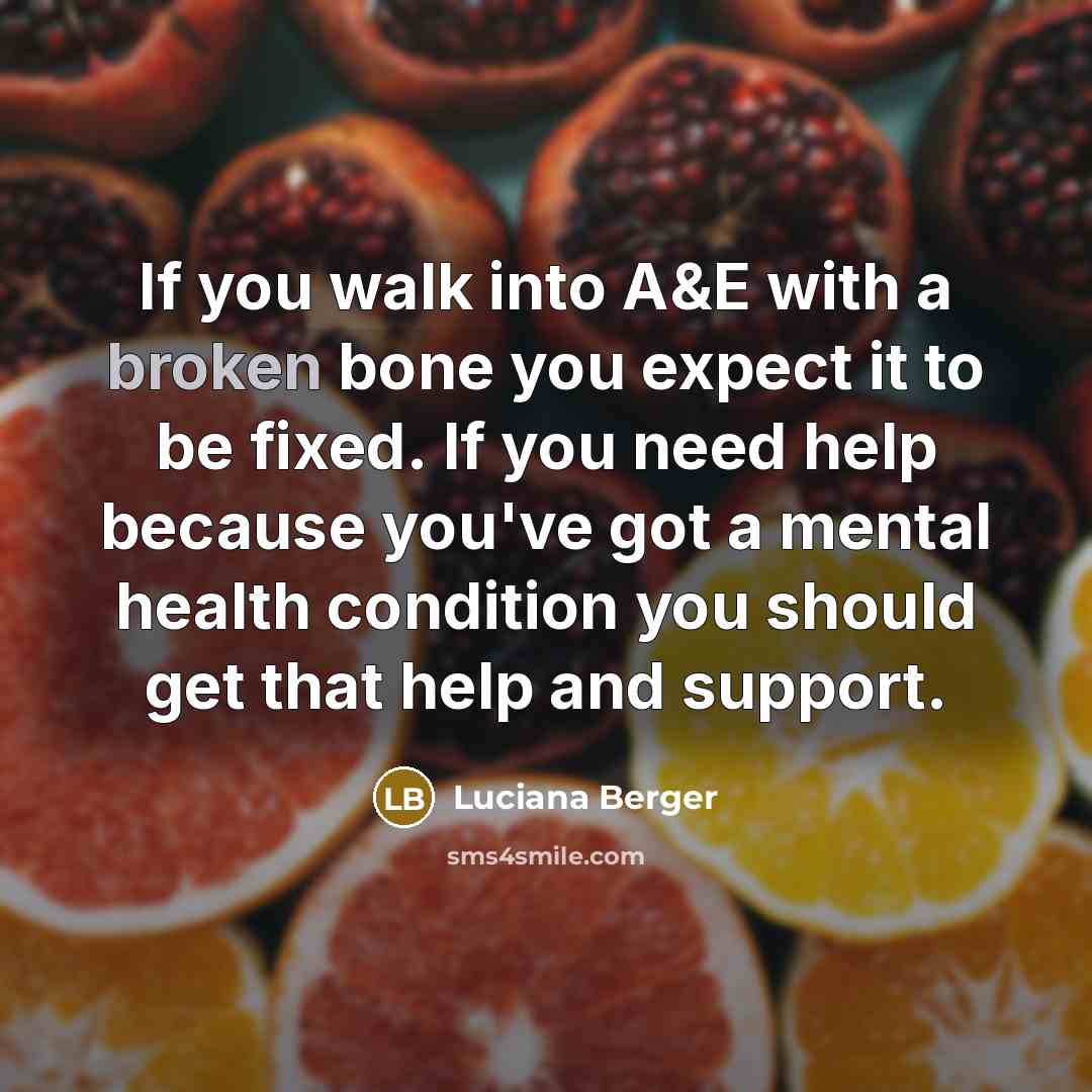 “If you walk into A&E with a broken bone you…” quote by Luciana Berger